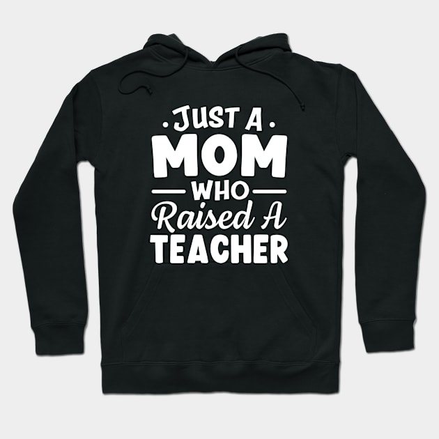 Just A Mom Who Raised A Teacher Hoodie by TheDesignDepot